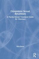 Compulsive Sexual Behaviours: A Psycho-Sexual Treatment Guide for Clinicians