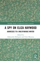 A Spy on Eliza Haywood: Addresses to a Multifarious Writer