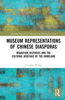 Museum Representations of Chinese Diasporas: Migration Histories and the Cultural Heritage of the Homeland