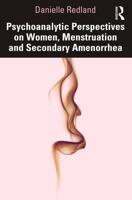 Psychoanalytic Perspectives on Women, Menstruation, and Secondary Amenorrhea