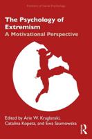 The Psychology of Extremism: A Motivational Perspective