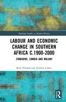 Labour and Economic Change in Southern Africa c.1900-2000: Zimbabwe, Zambia and Malawi