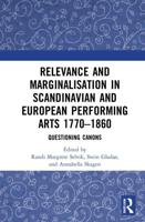 Relevance and Marginalisation in Scandinavian and European Performing Arts 1770-1860: Questioning Canons