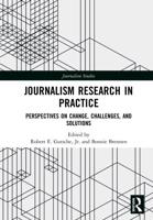 Journalism Research in Practice : Perspectives on Change, Challenges, and Solutions
