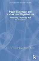 Digital Diplomacy and International Organisations: Autonomy, Legitimacy and Contestation