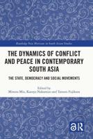 The Dynamics of Conflict and Peace in Contemporary South Asia: The State, Democracy and Social Movements