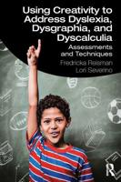 Using Creativity to Address Dyslexia, Dysgraphia, and Dyscalculia: Assessments and Techniques