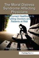 The Moral Distress Syndrome Affecting Physicians : How Current Healthcare is Putting Doctors and Patients at Risk