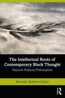 The Intellectual Roots of Contemporary Black Thought: Nascent Political Philosophies