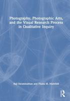 Photography, Photographic Arts, and the Visual Research Process in Qualitative Inquiry