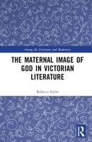 The Maternal Image of God in Victorian Literature