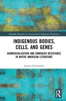 Indigenous Bodies, Cells, and Genes: Biomedicalization and Embodied Resistance in Native American Literature