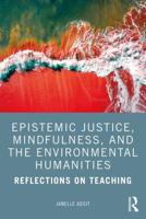 Epistemic Justice, Mindfulness, and the Environmental Humanities: Reflections on Teaching