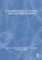 A Complete Guide to Television, Field and Digital Producing