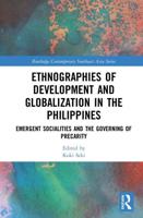 Ethnographies of Development and Globalization in the Philippines: Emergent Socialities and the Governing of Precarity