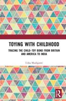 Toying with Childhood: Tracing the Child-Toy Bond from Britain and America to India