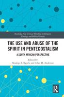 The Use and Abuse of the Spirit in Pentecostalism: A South African Perspective