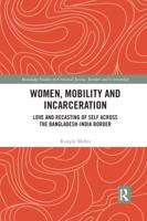 Women, Mobility and Incarceration: Love and Recasting of Self across the Bangladesh-India Border