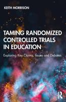 Taming Randomized Controlled Trials in Education: Exploring Key Claims, Issues and Debates
