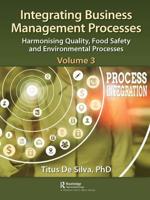 Integrating Business Management Processes. Volume 3 Harmonising Quality, Food Safety and Environmental Processes