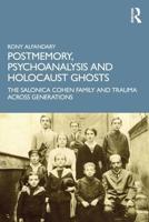 Postmemory, Psychoanalysis and Holocaust Ghosts: The Salonica Cohen Family and Trauma Across Generations