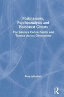 Postmemory, Psychoanalysis and Holocaust Ghosts: The Salonica Cohen Family and Trauma Across Generations