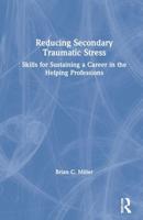 Reducing Secondary Traumatic Stress: Skills for Sustaining a Career in the Helping Professions