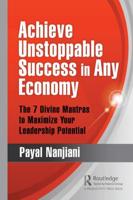 Achieve Unstoppable Success in Any Economy: The 7 Divine Mantras to Maximize Your Leadership Potential