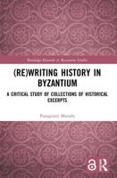 (Re)writing History in Byzantium: A Critical Study of Collections of Historical Excerpts