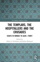 The Templars, the Hospitallers and the Crusades : Essays in Homage to Alan J. Forey
