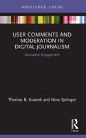 User Comments and Moderation in Digital Journalism