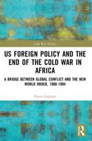 US Foreign Policy and the End of the Cold War in Africa: A Bridge between Global Conflict and the New World Order, 1988-1994
