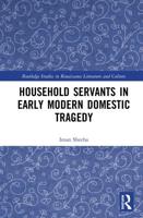 Household Servants in Early Modern Domestic Tragedy