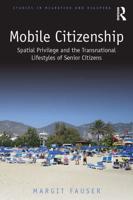 Mobile Citizenship: Spatial Privilege and the Transnational Lifestyles of Senior Citizens