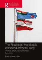 The Routledge Handbook of Indian Defence Policy: Themes, Structures and Doctrines