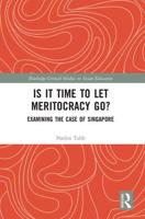 Is It Time to Let Meritocracy Go?: Examining the Case of Singapore