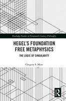 Hegel's Foundation Free Metaphysics: The Logic of Singularity