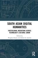 South Asian Digital Humanities : Postcolonial Mediations across Technology's Cultural Canon