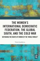 The Women's International Democratic Federation, the Global South and the Cold War: Defending the Rights of Women of the 'Whole World'?