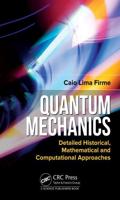 Quantum Mechanics: Detailed Historical, Mathematical and Computational Approaches