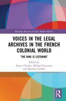 Voices in the Legal Archives in the French Colonial World: "The King is Listening"