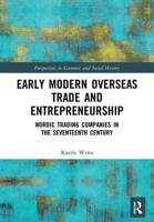 Early Modern Overseas Trade and Entrepreneurship: Nordic Trading Companies in the Seventeenth Century