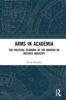 Arms in Academia: The Political Economy of the Modern UK Defence Industry