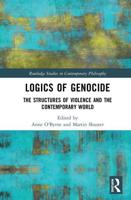 Logics of Genocide: The Structures of Violence and the Contemporary World