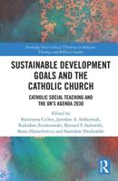 Sustainable Development Goals and the Catholic Church: Catholic Social Teaching and the UN's Agenda 2030