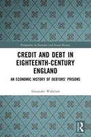 Credit and Debt in Eighteenth-Century England: An Economic History of Debtors' Prisons