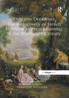 Delicious Decadence - The Rediscovery of French Eighteenth-Century Painting in the Nineteenth Century