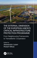 The External Dimension of the European Union's Critical Infrastructure Protection Programme: From Neighbouring Frameworks to Transatlantic Cooperation