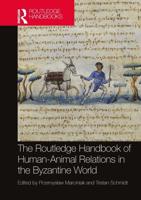 The Routledge Handbook of Human-Animal Relations in the Byzantine World