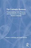 The Cannabis Business: Understanding Law, Finance, and Governance in America's Newest Industry